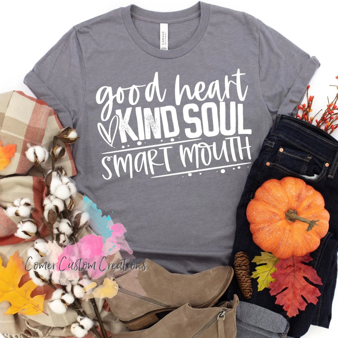 Good Heart Kind Soul Smart Mouth